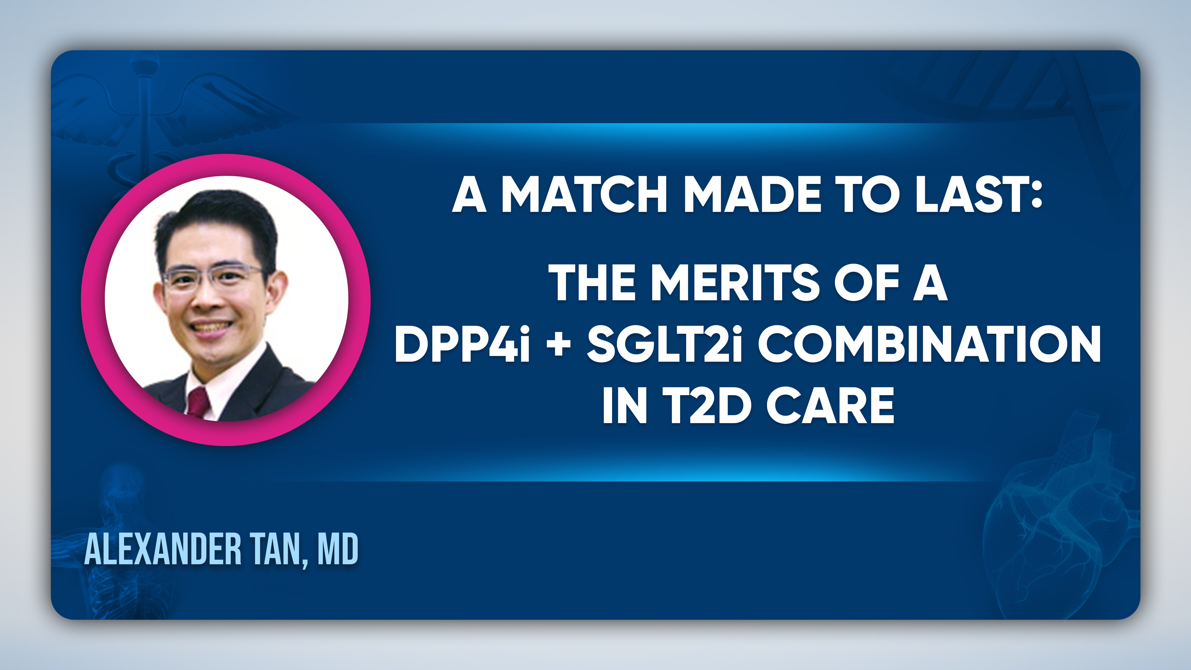 A Match Made to Last: The Merits of a DPP4i + SGLT2i Combination in T2D Care