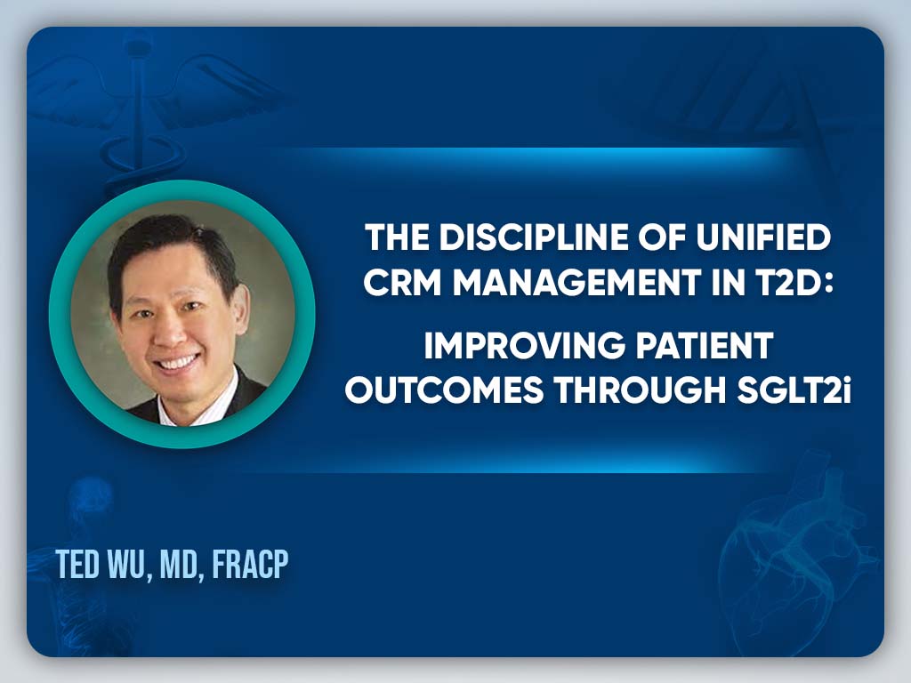 The Discipline of Unified CRM Management in T2D: Improving Patients Outcomes through SGLT2i