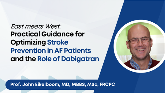 East meets West: Practical Guidance for Optimizing Stroke Prevention in AF Patients and the Role of Dabigatran